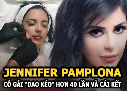 Jennifer Pamplona - Cô gái dao kéo hơn 40 lần để giống Kim Kardashian và cái kết