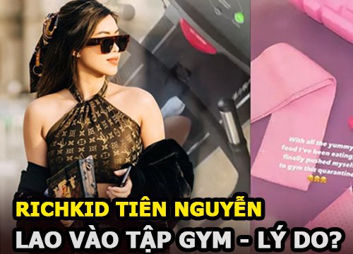 Rich Kid Tiên Nguyễn - Em chồng Hà Tăng bỗng lao vào tập gym, biết lý do ai cũng đồng cảm