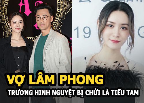 Vợ Lâm Phong - Trương Hinh Nguyệt bị chửi là tiểu tam, con gái thành "gái nhảy hộp đêm" giống mẹ