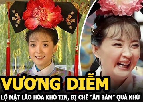 Vương Diễm lộ mặt lão hóa khó tin, bị chê "ăn bám" quá khứ khi tái hiện Tình Nhi Cách Cách