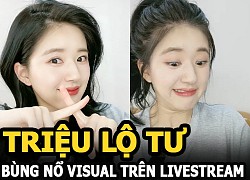 Triệu Lộ Tư bùng nổ visual trên livestream, đẹp đến mức mọi lỗi lầm đều có thể tha thứ