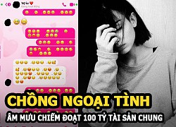 Vợ tố chồng ngoại tình, có 3 con riêng, còn âm mưu chiếm đoạt 100 tỷ tài sản chung