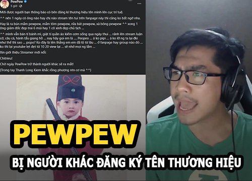 PewPew sắp phải đổi tên, bay cả kênh Youtube vì bị người khác đăng ký tên thương hiệu