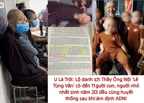 Lan truyền giám định "thầy ông nội" trùng ADN với 11 người, nhỏ nhất 2018 - trước đó tuyên bố 1 đời tu không vợ không con