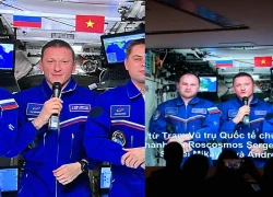 Phi hành gia Nga gửi lời chào Việt Nam từ ISS, "hé lộ" thông điệp hợp tác
